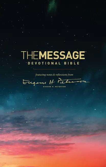 The Message Devotional Bible: Featuring Notes & Reflections from Eugene H. Peterson by Eugene H. Peterson