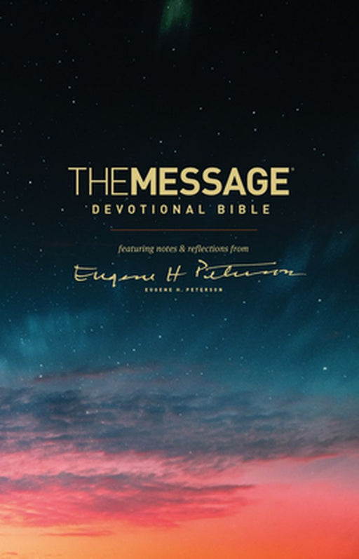 The Message Devotional Bible: Featuring Notes & Reflections from Eugene H. Peterson by Eugene H. Peterson