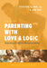 Parenting with Love and Logic: Teaching Children Responsibility by Foster Cline