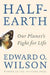 Half-Earth: Our Planet's Fight for Life by Edward O. Wilson