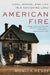 American Fire: Love, Arson, and Life in a Vanishing Land by Monica Hesse
