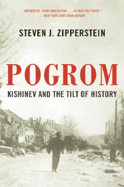 Pogrom: Kishinev and the Tilt of History by Steven J. Zipperstein