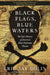 Black Flags, Blue Waters: The Epic History of America's Most Notorious Pirates by Eric Jay Dolin