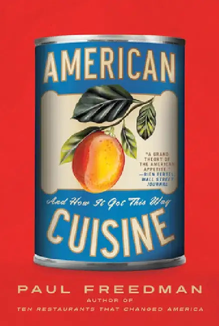 American Cuisine: And How It Got This Way by Paul Freedman