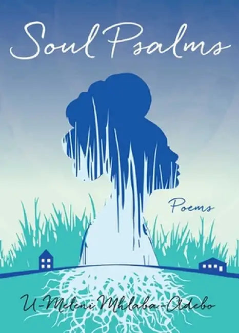 Soul Psalms: Poems by U-Meleni Mhlaba-Adebo