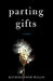 Parting Gifts by Katrina Anne Willis