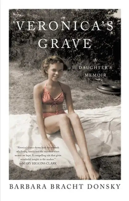 Veronica's Grave: A Daughter's Memoir by Barbara Bracht Donsky