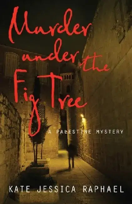 Murder Under the Fig Tree: A Palestine Mystery by Kate Jessica Raphael
