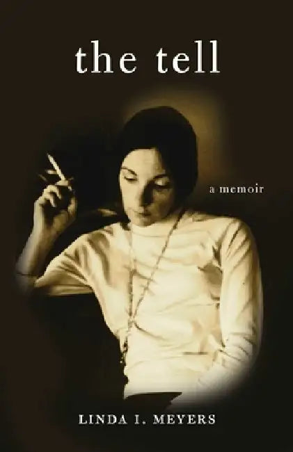 The Tell: A Memoir by Linda I. Meyers
