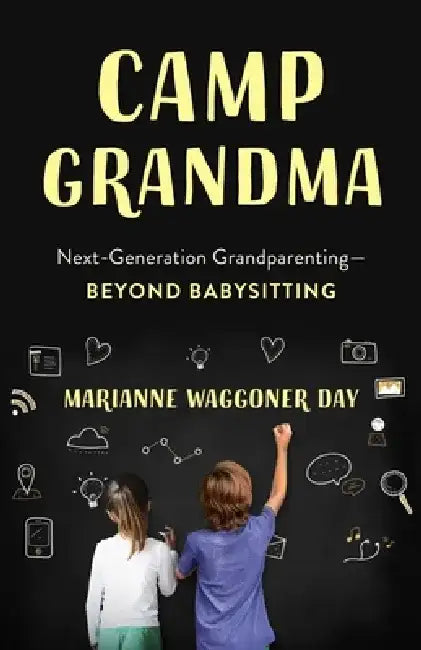 Camp Grandma: Next-Generation Grandparenting--Beyond Babysitting by Marianne Waggoner Day
