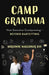 Camp Grandma: Next-Generation Grandparenting--Beyond Babysitting by Marianne Waggoner Day