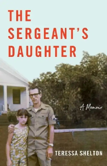 The Sergeant's Daughter: A Memoir by Teressa Shelton
