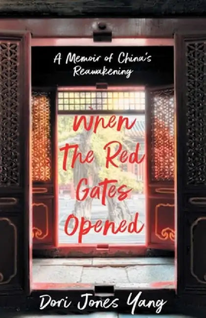 When the Red Gates Opened: A Memoir of China in the 1980s by Dori Jones Yang