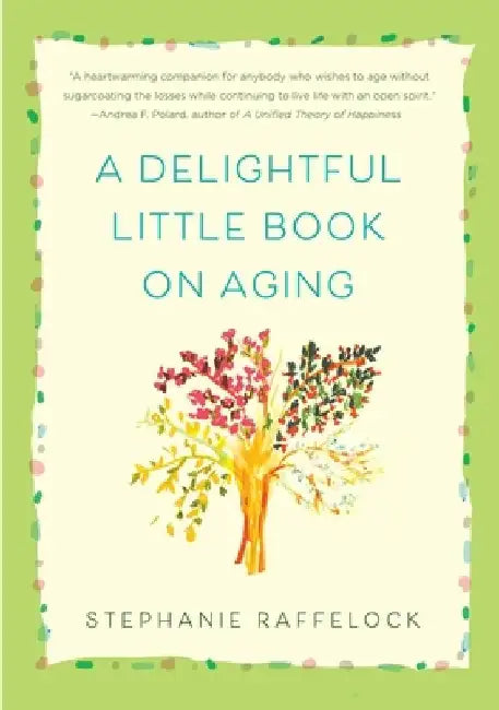 Delightful Little Book on Aging by Stephanie Raffelock