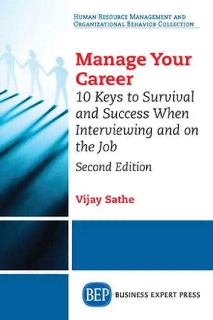Manage Your Career: 10 Keys to Survival and Success When Interviewing and on the Job, Second Edition by Vijay Sathe