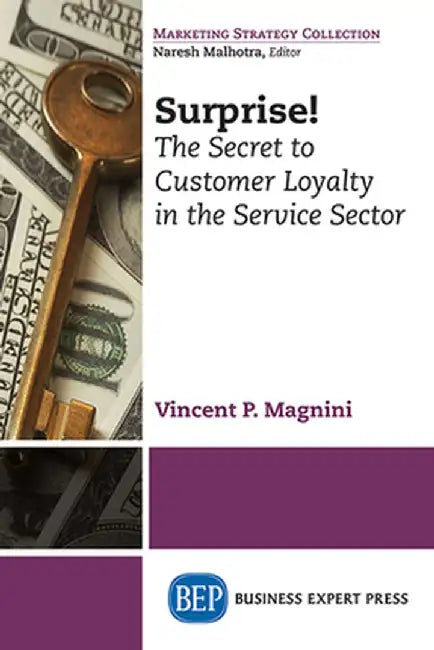 Surprise!: The Secret to Customer Loyalty in the Service Sector by Vincent P. Magnini