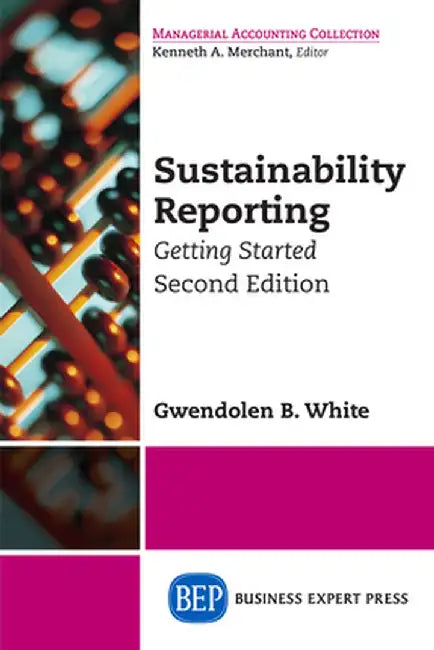 Sustainability Reporting: Getting Started, Second Edition by Gwendolen B. White