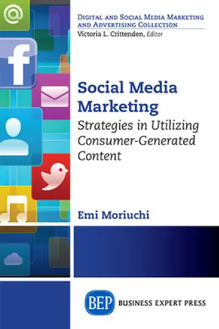 Social Media Marketing: Strategies in Utilizing Consumer-Generated Content by Emi Moriuchi