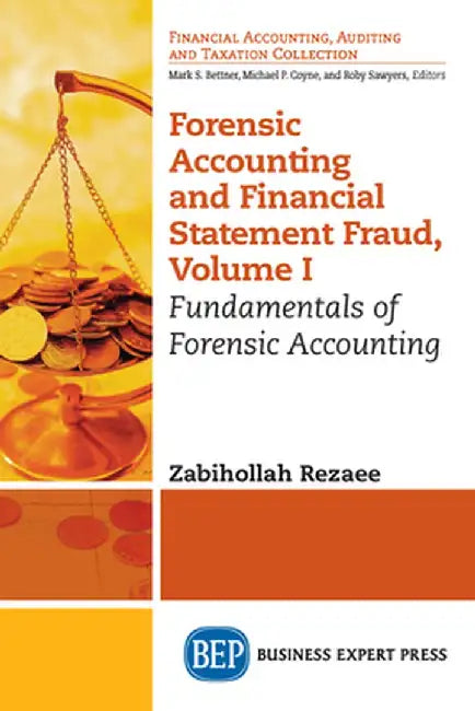 Forensic Accounting and Financial Statement Fraud, Volume I: Fundamentals of Forensic Accounting by Zabihollah Rezaee