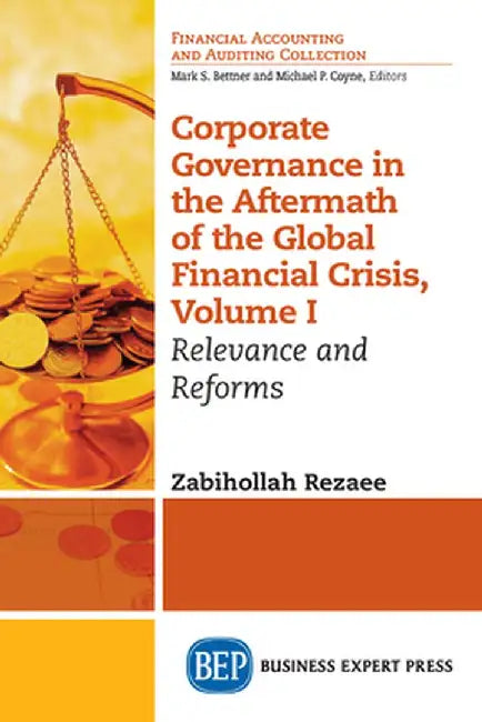 Corporate Governance in the Aftermath of the Global Financial Crisis, Volume I: Relevance and Reforms by Zabihollah Rezaee