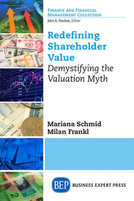 Redefining Shareholder Value: Demystifying the Valuation Myth by Mariana Schmid
