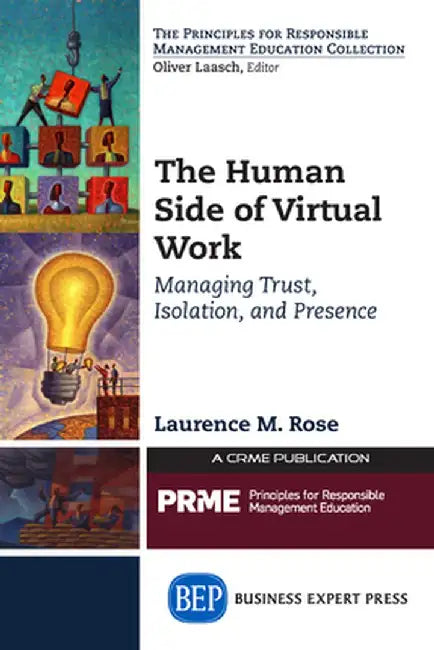 The Human Side of Virtual Work: Managing Trust, Isolation, and Presence by Laurence M. Rose