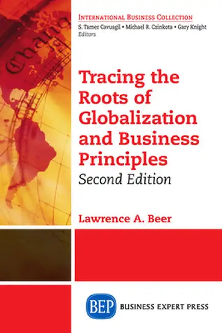 Tracing the Roots of Globalization and Business Principles, Second Edition by Lawrence A. Beer