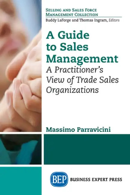 A Guide to Sales Management: A Practitioner's View of Trade Sales Organizations by Massimo Parravicini