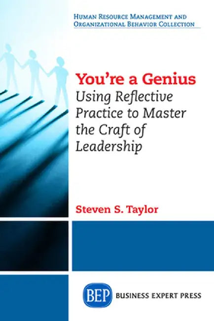 You're a Genius: Using Reflective Practice to Master the Craft of Leadership by Steven S. Taylor