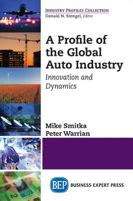 A Profile of the Global Auto Industry: Innovation and Dynamics by Mike Smitka