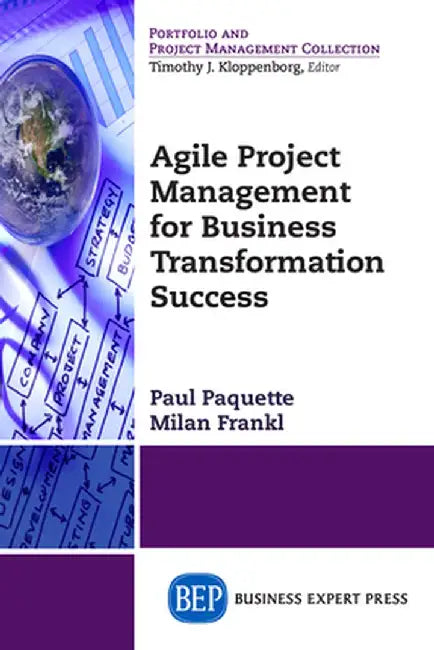 Agile Project Management for Business Transformation Success by Paul Paquette