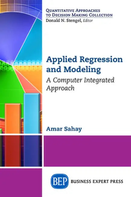 Applied Regression and Modeling: A Computer Integrated Approach by Amar Sahay
