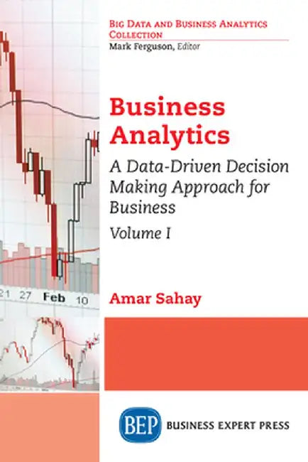 Business Analytics, Volume I: A Data-Driven Decision Making Approach for Business by Amar Sahay