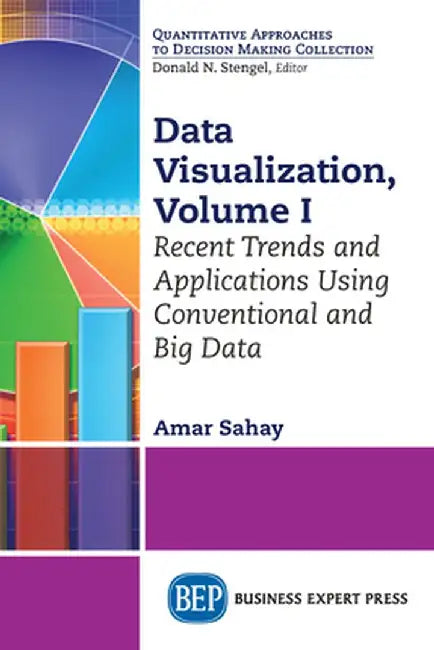 Data Visualization, Volume I: Recent Trends and Applications Using Conventional and Big Data by Amar Sahay