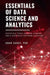 Essentials of Data Science and Analytics: Statistical Tools, Machine Learning, and R-Statistical Software Overview by Amar Sahay