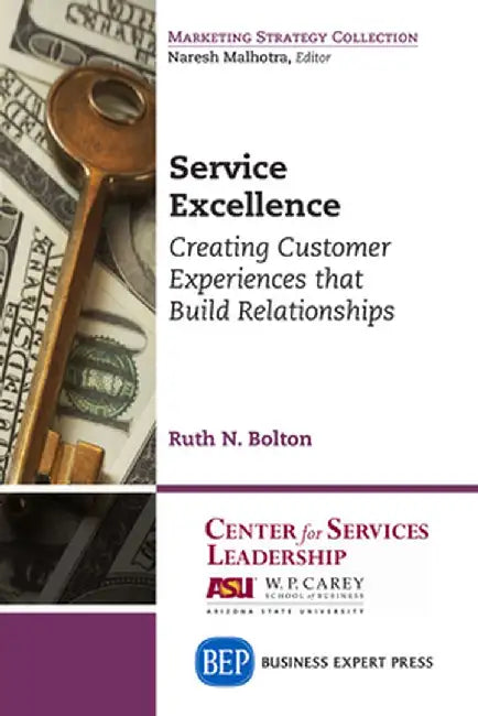 Service Excellence: Creating Customer Experiences That Build Relationships by Ruth N. Bolton