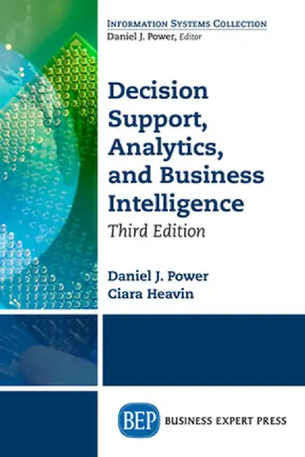 Decision Support, Analytics, and Business Intelligence, Third Edition by Daniel J. Power