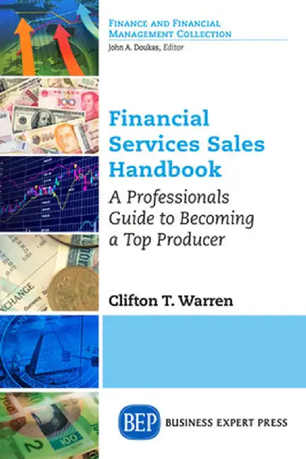 Financial Services Sales Handbook: A Professionals Guide to Becoming a Top Producer by Clifton T. Warren