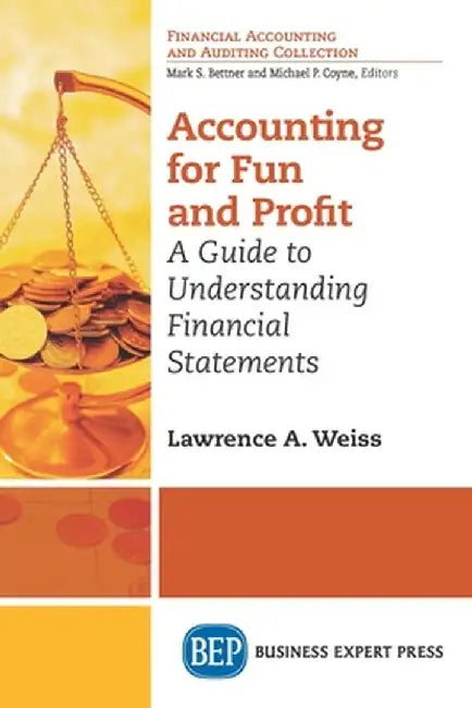 Accounting for Fun and Profit: A Guide to Understanding Financial Statements by Lawrence A. Weiss