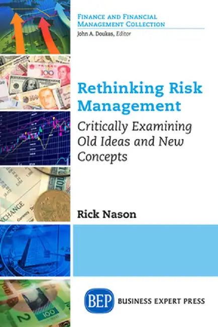 Rethinking Risk Management: Critically Examining Old Ideas and New Concepts by Rick Nason