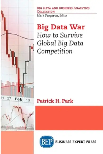 Big Data War: How to Survive Global Big Data Competition by Patrick H. Park