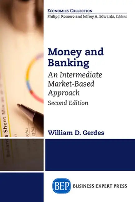 Money and Banking, Second Edition: An Intermediate Market-Based Approach by William D. Gerdes