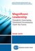 Magnificent Leadership: Transform Uncertainty, Transcend Circumstance, Claim the Future by Sarah Levitt