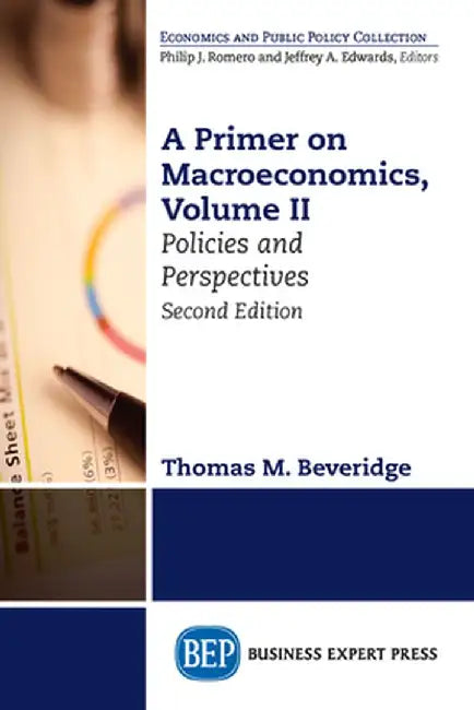 A Primer on Macroeconomics, Second Edition, Volume II: Policies and Perspectives by Thomas M. Beveridge