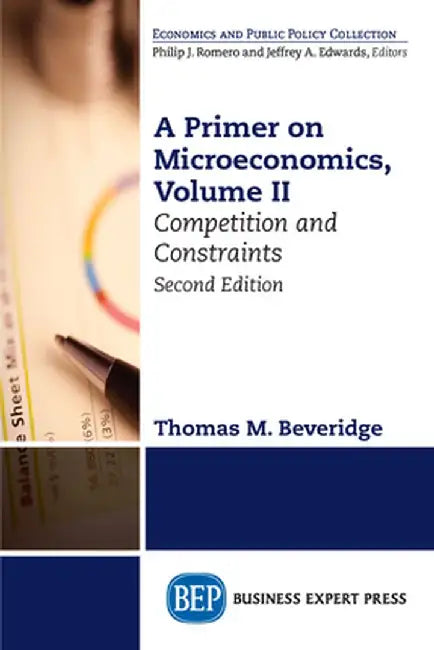 A Primer on Microeconomics, Second Edition, Volume II: Competition and Constraints by Thomas M. Beveridge