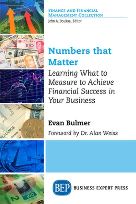 Numbers That Matter: Learning What to Measure to Achieve Financial Success in Your Business by Evan Bulmer