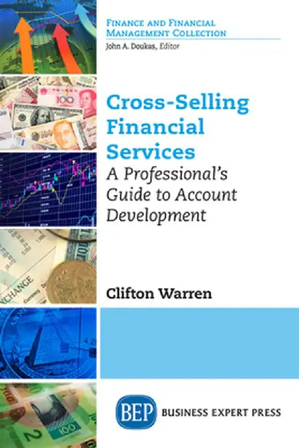 Cross-Selling Financial Services: A Professional's Guide to Account Development by Clifton Warren