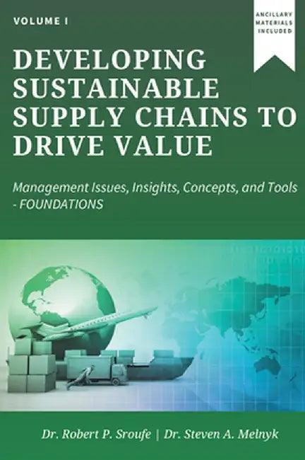 Developing Sustainable Supply Chains to Drive Value, Volume I: Management Issues, Insights, Concepts, and Tools- Foundations by Robert P. Sroufe