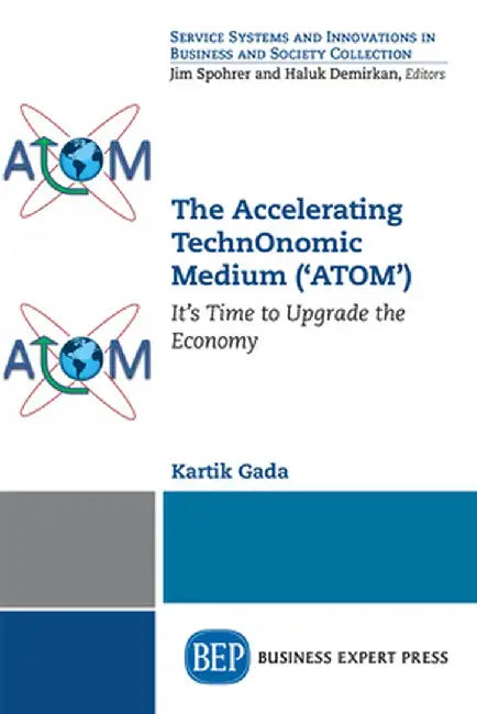 The Accelerating Technonomic Medium ('Atom'): It's Time to Upgrade the Economy by Kartik Gada