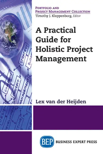 A Practical Guide for Holistic Project Management by Lex Van Der Heijden